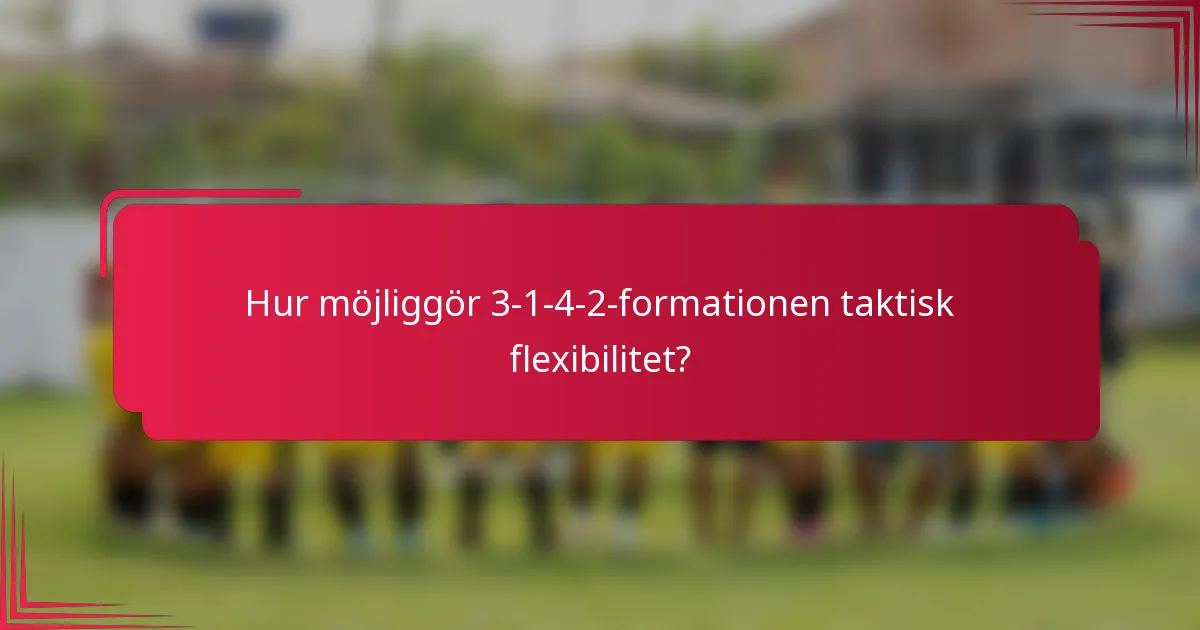 Hur möjliggör 3-1-4-2-formationen taktisk flexibilitet?