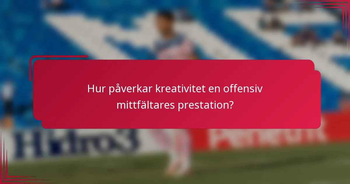Hur påverkar kreativitet en offensiv mittfältares prestation?