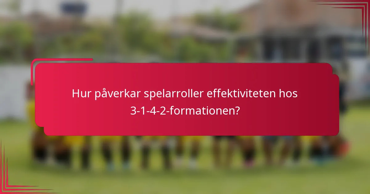 Hur påverkar spelarroller effektiviteten hos 3-1-4-2-formationen?