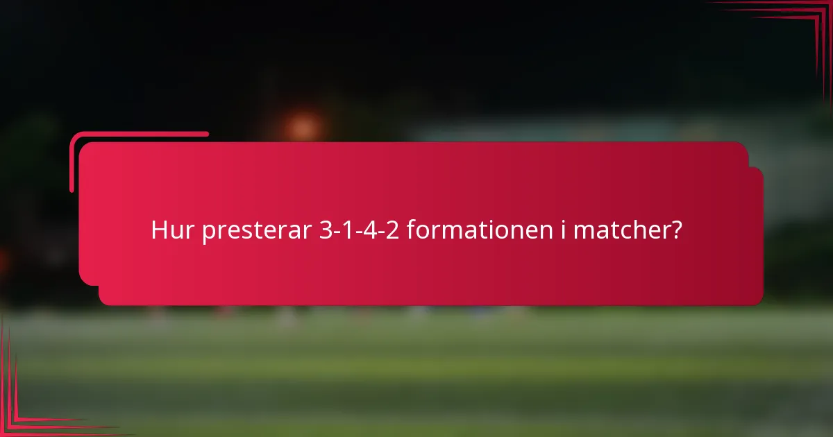 Hur presterar 3-1-4-2 formationen i matcher?