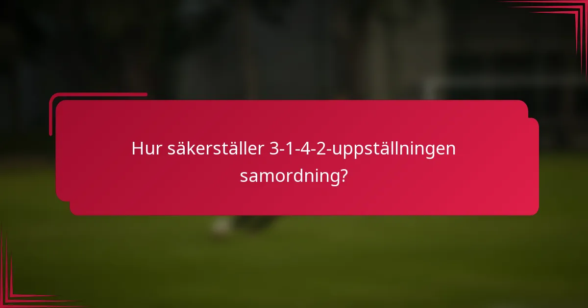Hur säkerställer 3-1-4-2-uppställningen samordning?