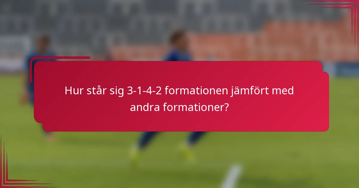 Hur står sig 3-1-4-2 formationen jämfört med andra formationer?