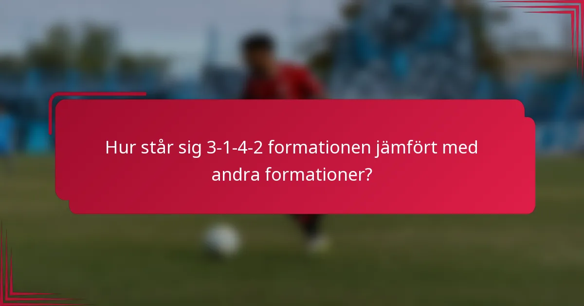 Hur står sig 3-1-4-2 formationen jämfört med andra formationer?