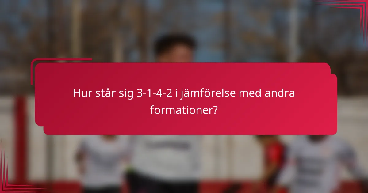 Hur står sig 3-1-4-2 i jämförelse med andra formationer?