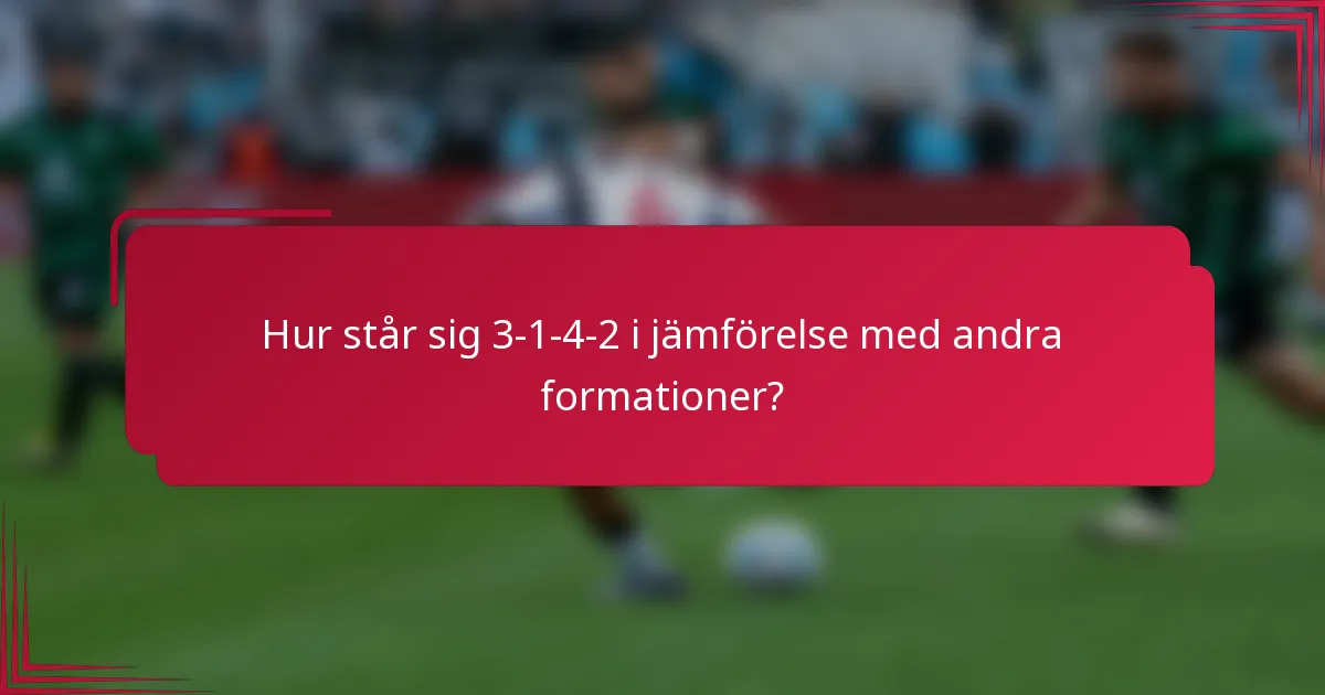Hur står sig 3-1-4-2 i jämförelse med andra formationer?