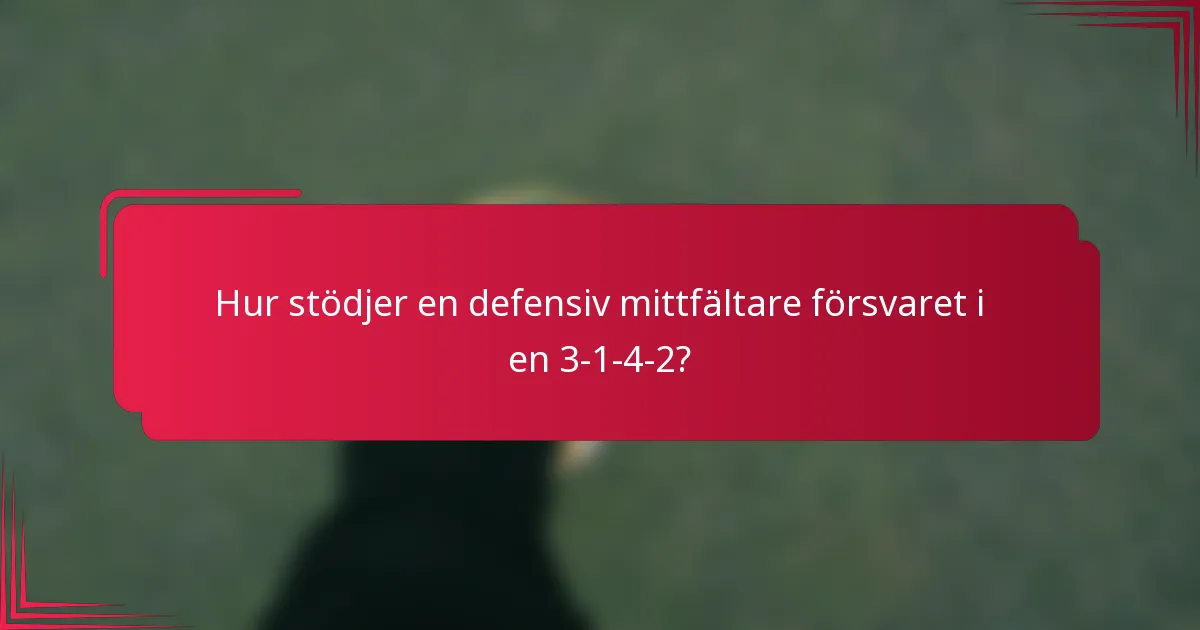 Hur stödjer en defensiv mittfältare försvaret i en 3-1-4-2?