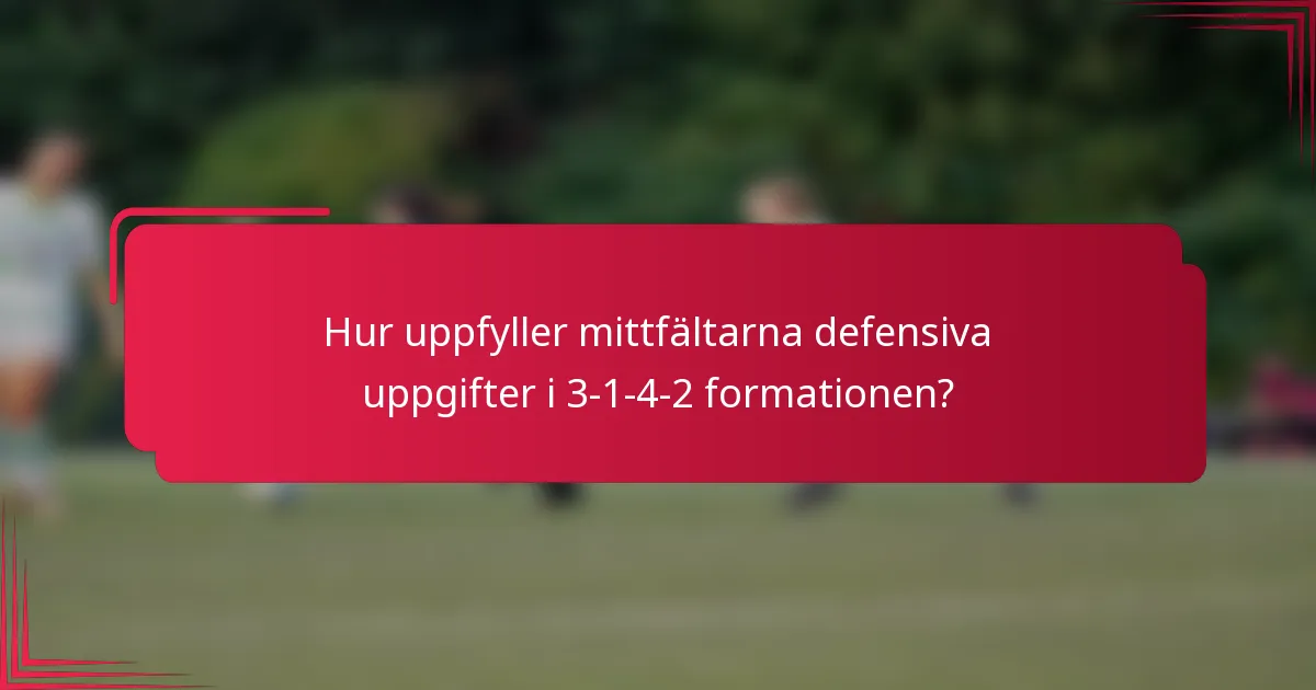 Hur uppfyller mittfältarna defensiva uppgifter i 3-1-4-2 formationen?
