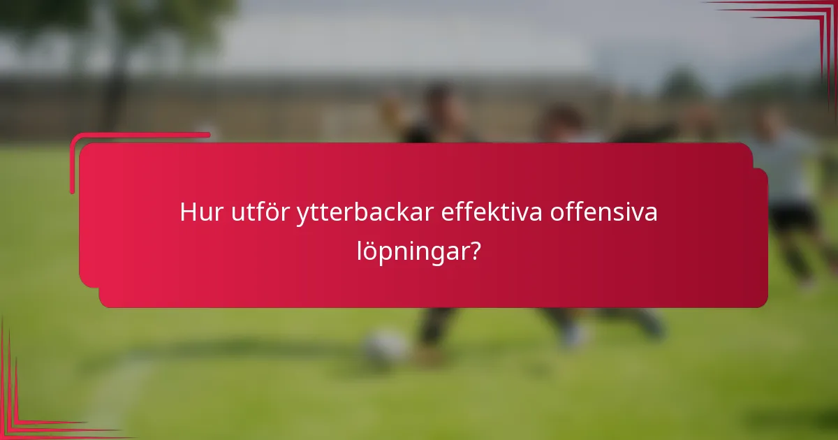 Hur utför ytterbackar effektiva offensiva löpningar?