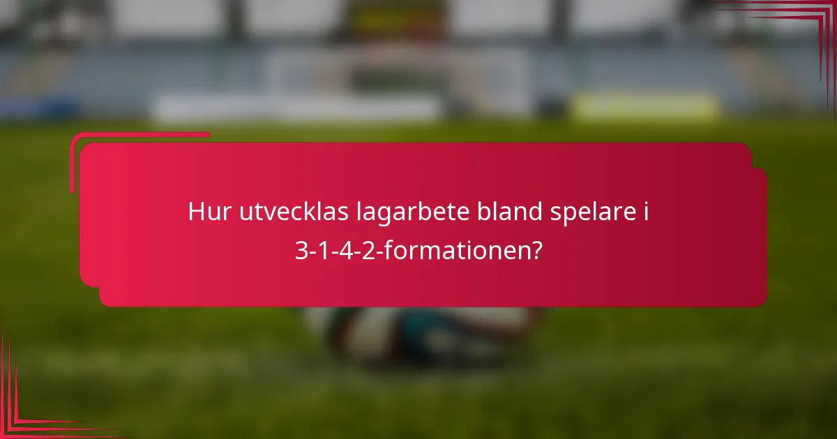 Hur utvecklas lagarbete bland spelare i 3-1-4-2-formationen?