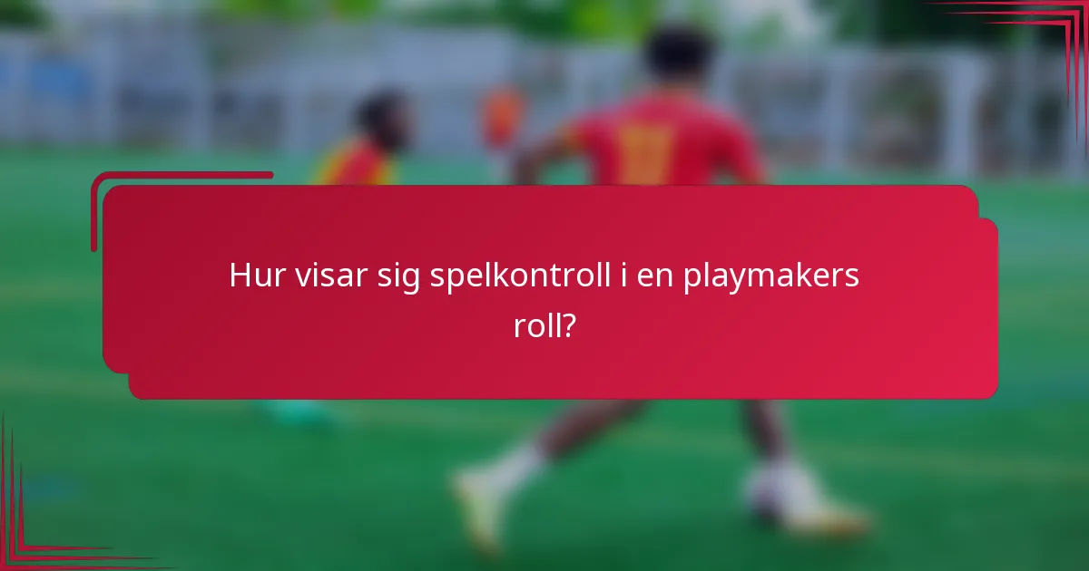Hur visar sig spelkontroll i en playmakers roll?