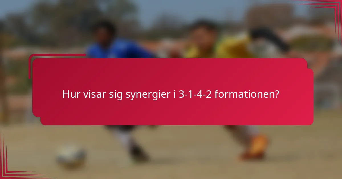 Hur visar sig synergier i 3-1-4-2 formationen?