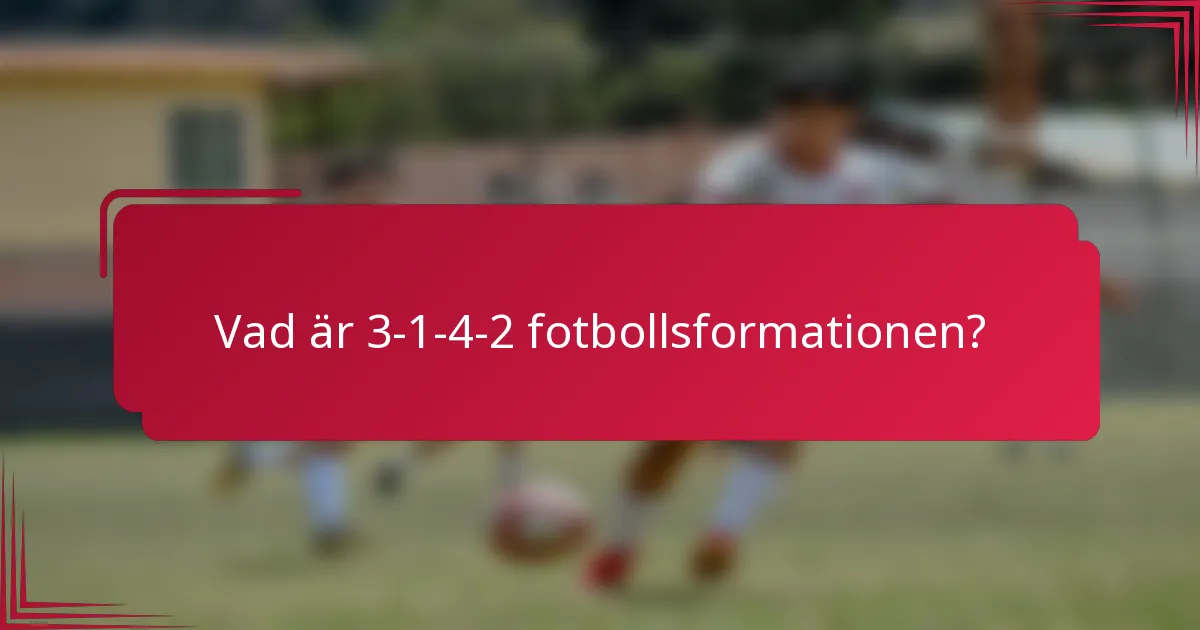 Vad är 3-1-4-2 fotbollsformationen?