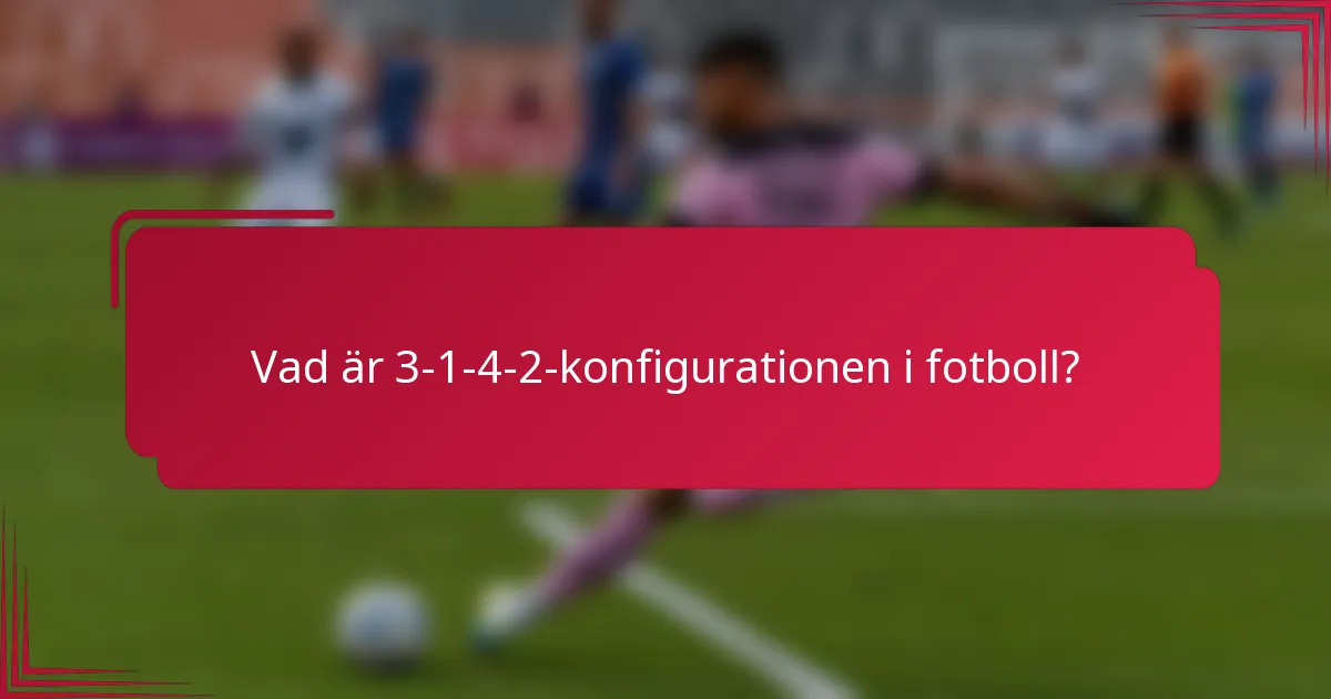 Vad är 3-1-4-2-konfigurationen i fotboll?