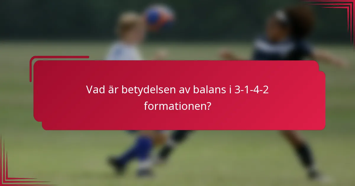 Vad är betydelsen av balans i 3-1-4-2 formationen?