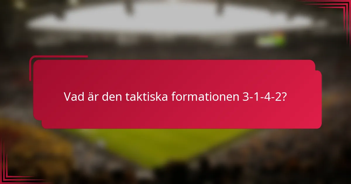 Vad är den taktiska formationen 3-1-4-2?