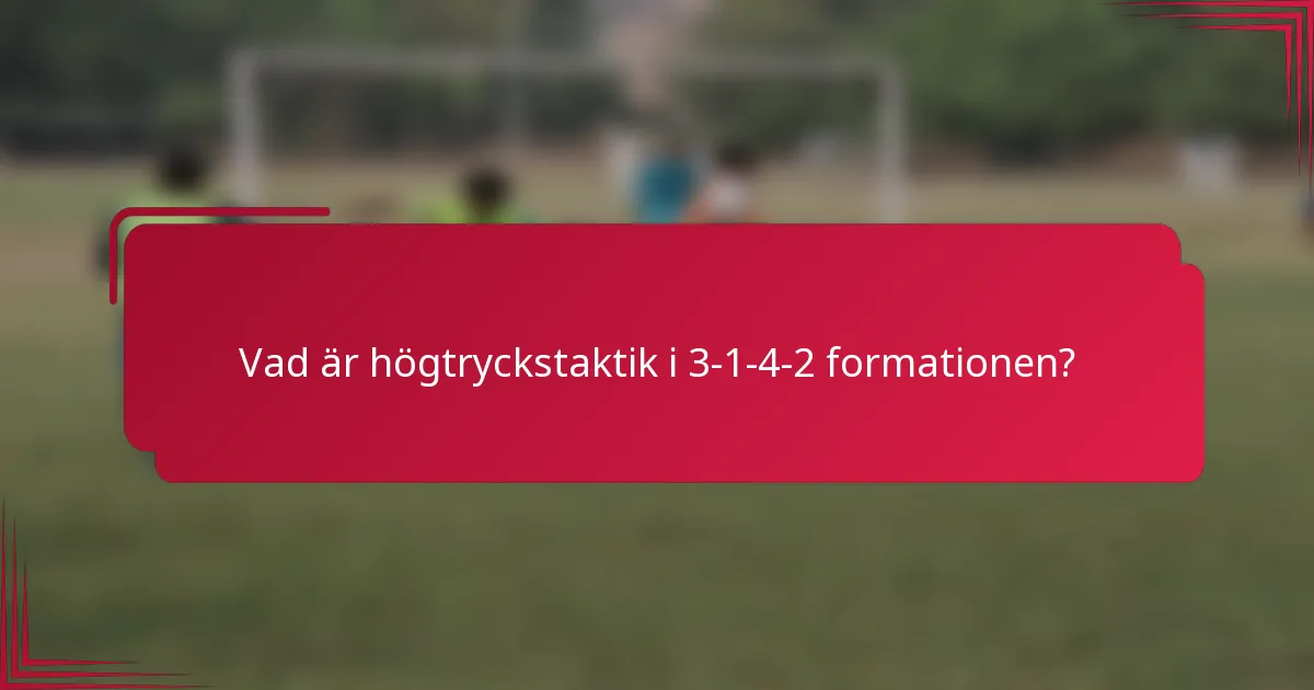 Vad är högtryckstaktik i 3-1-4-2 formationen?