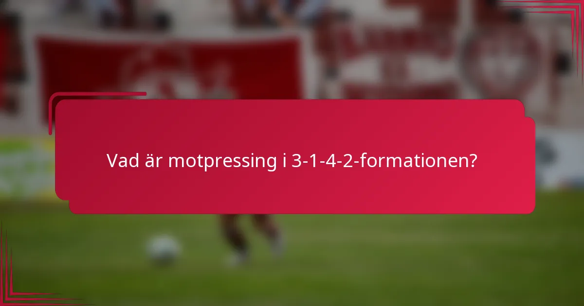 Vad är motpressing i 3-1-4-2-formationen?