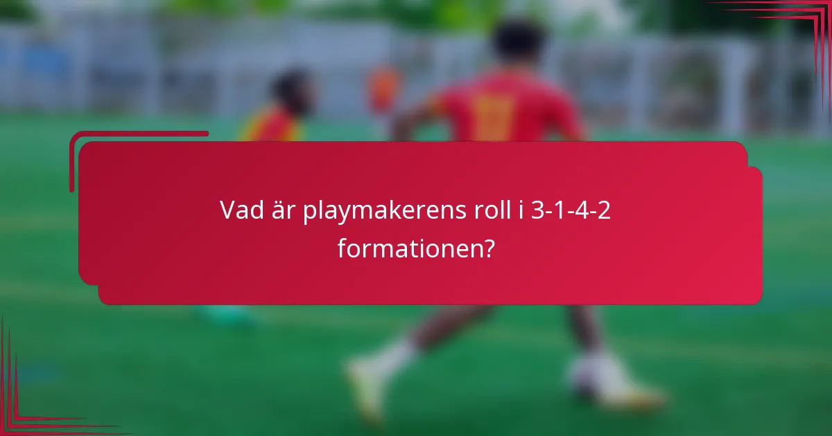 Vad är playmakerens roll i 3-1-4-2 formationen?