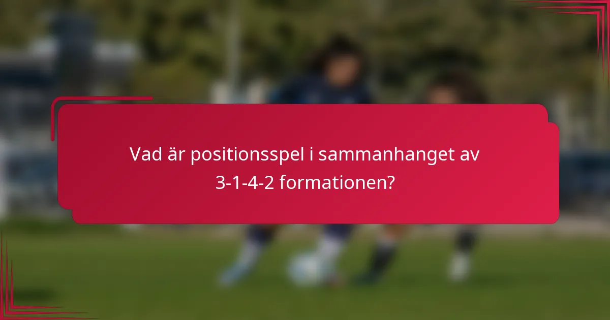 Vad är positionsspel i sammanhanget av 3-1-4-2 formationen?