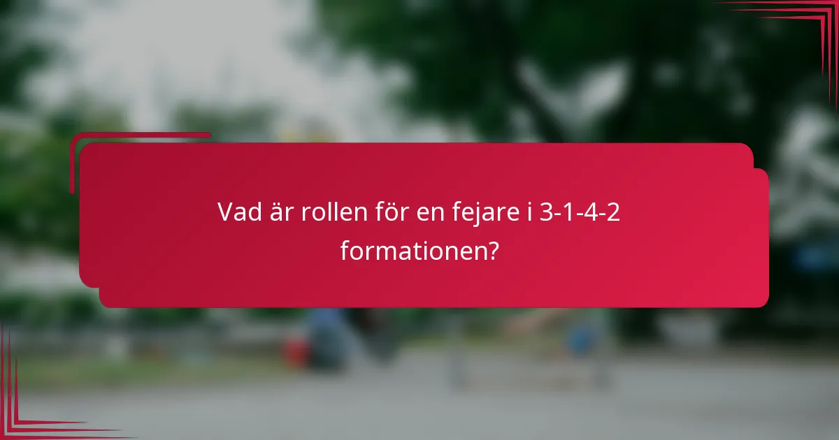 Vad är rollen för en fejare i 3-1-4-2 formationen?