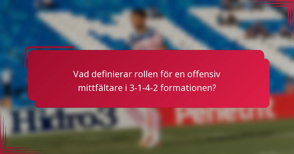 Vad definierar rollen för en offensiv mittfältare i 3-1-4-2 formationen?