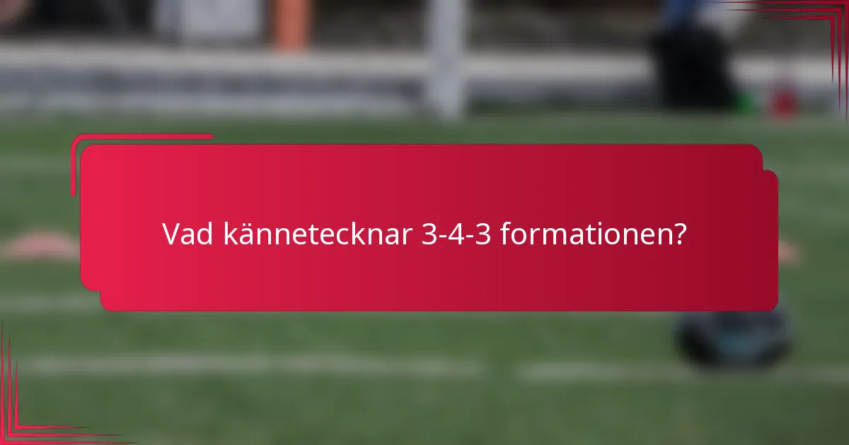 Vad kännetecknar 3-4-3 formationen?
