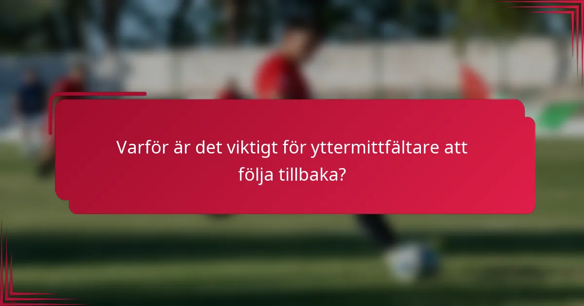 Varför är det viktigt för yttermittfältare att följa tillbaka?
