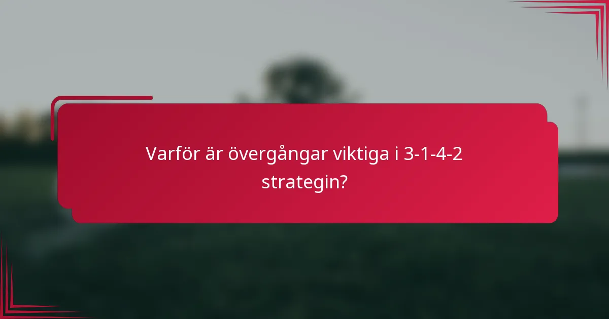 Varför är övergångar viktiga i 3-1-4-2 strategin?
