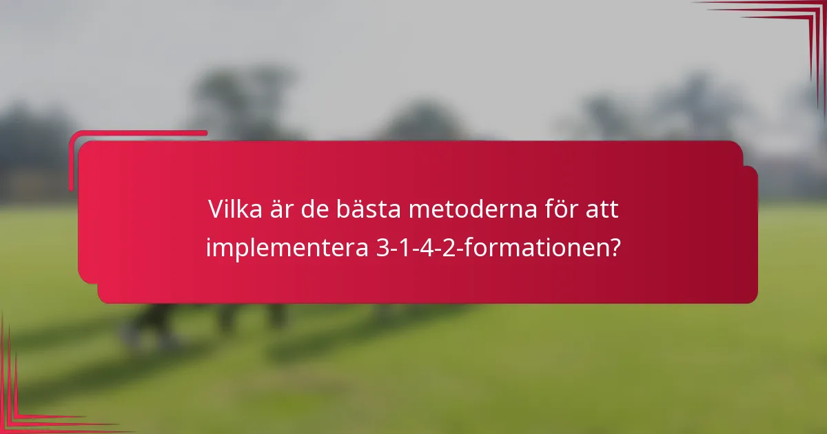 Vilka är de bästa metoderna för att implementera 3-1-4-2-formationen?