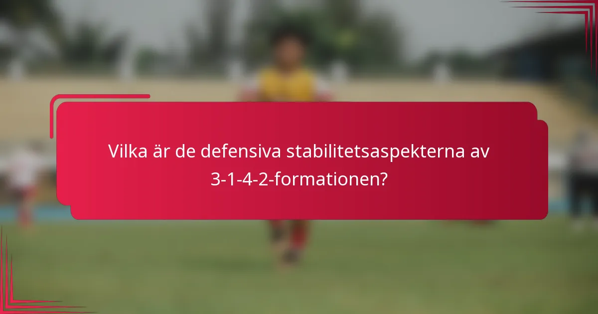 Vilka är de defensiva stabilitetsaspekterna av 3-1-4-2-formationen?