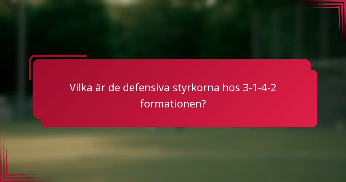 Vilka är de defensiva styrkorna hos 3-1-4-2 formationen?
