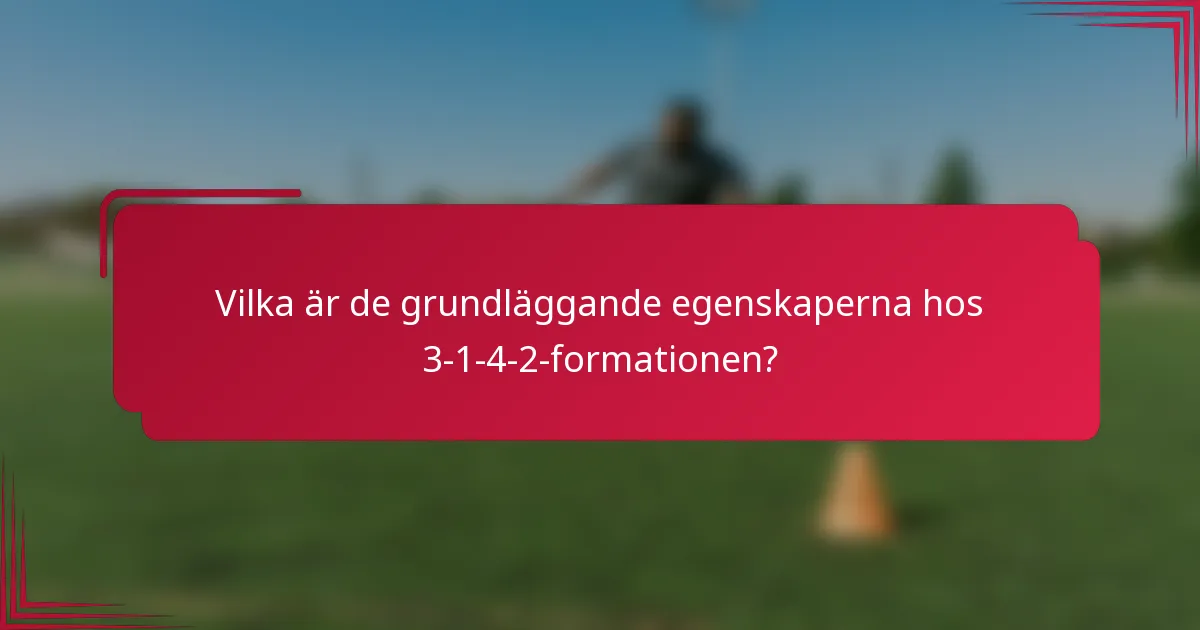 Vilka är de grundläggande egenskaperna hos 3-1-4-2-formationen?
