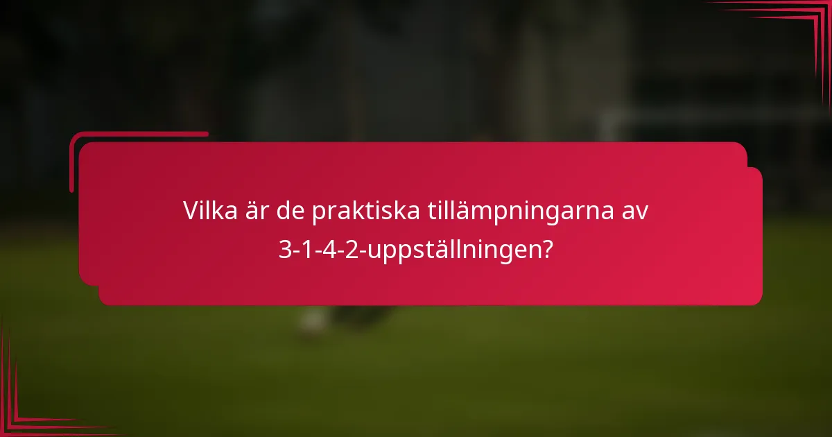 Vilka är de praktiska tillämpningarna av 3-1-4-2-uppställningen?