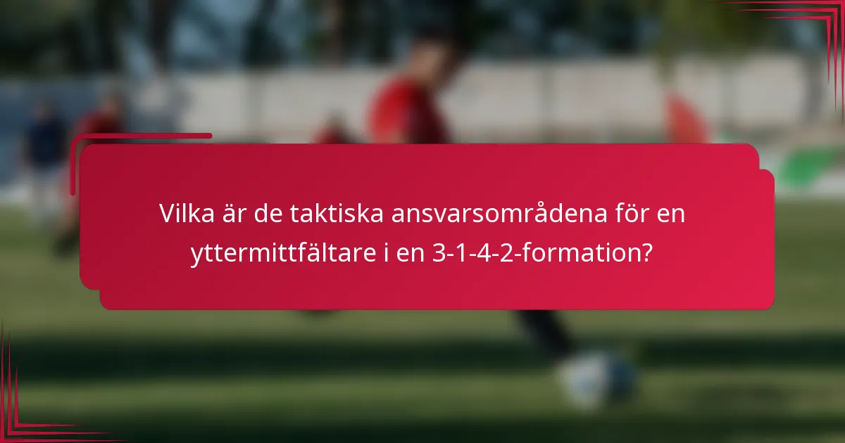 Vilka är de taktiska ansvarsområdena för en yttermittfältare i en 3-1-4-2-formation?