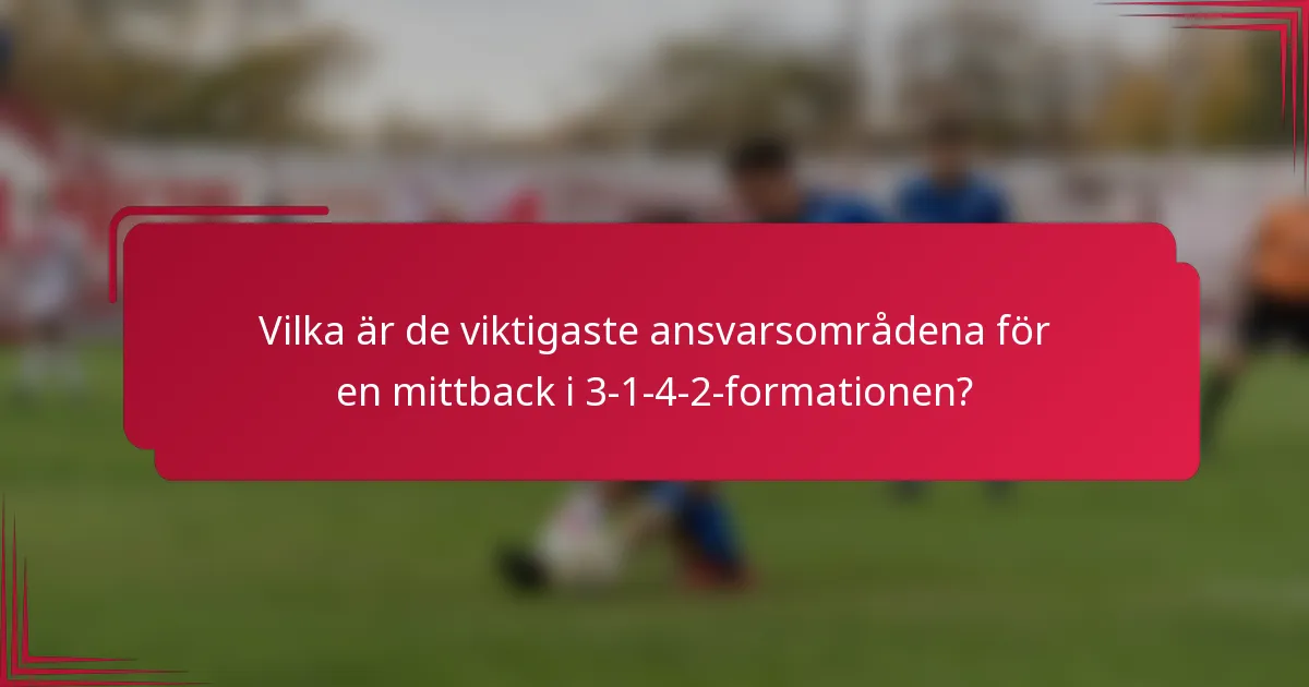 Vilka är de viktigaste ansvarsområdena för en mittback i 3-1-4-2-formationen?