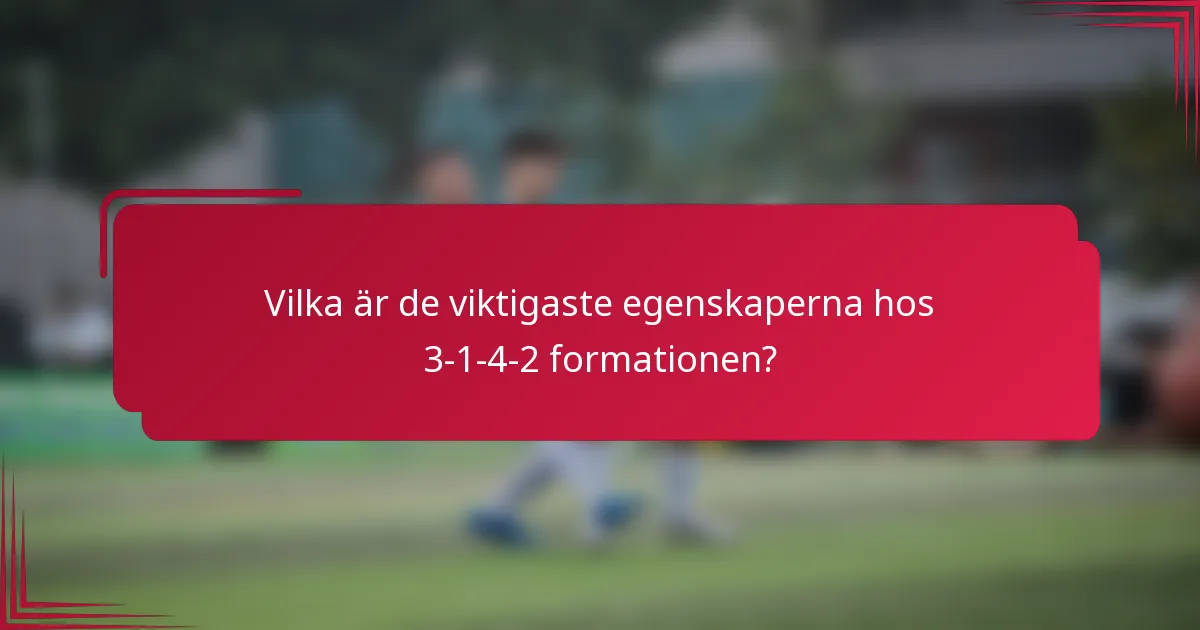 Vilka är de viktigaste egenskaperna hos 3-1-4-2 formationen?