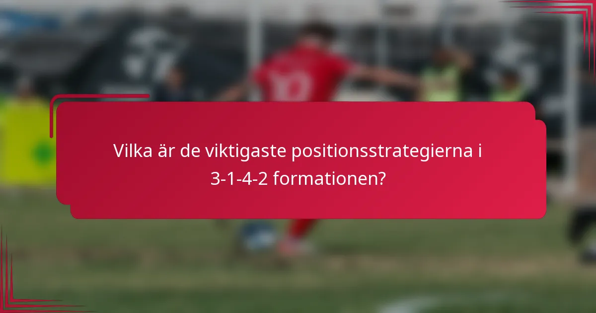 Vilka är de viktigaste positionsstrategierna i 3-1-4-2 formationen?