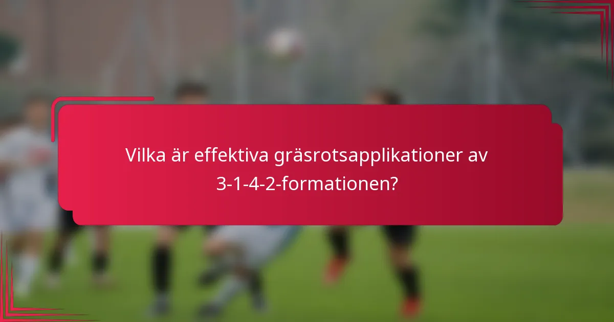 Vilka är effektiva gräsrotsapplikationer av 3-1-4-2-formationen?