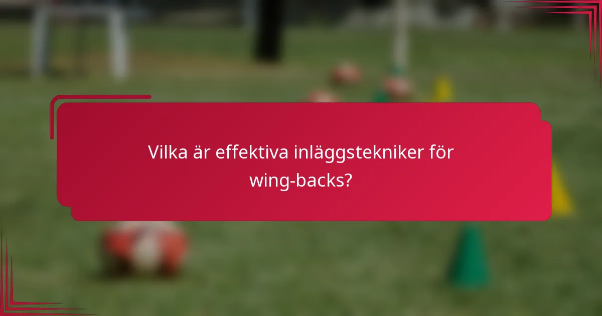 Vilka är effektiva inläggstekniker för wing-backs?