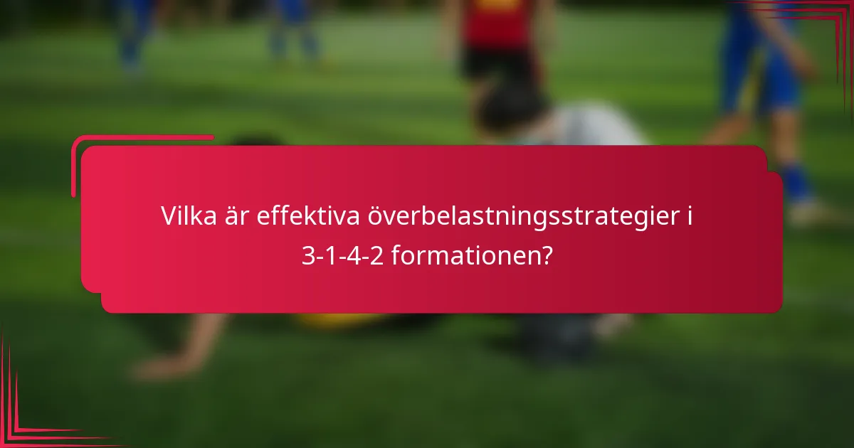Vilka är effektiva överbelastningsstrategier i 3-1-4-2 formationen?
