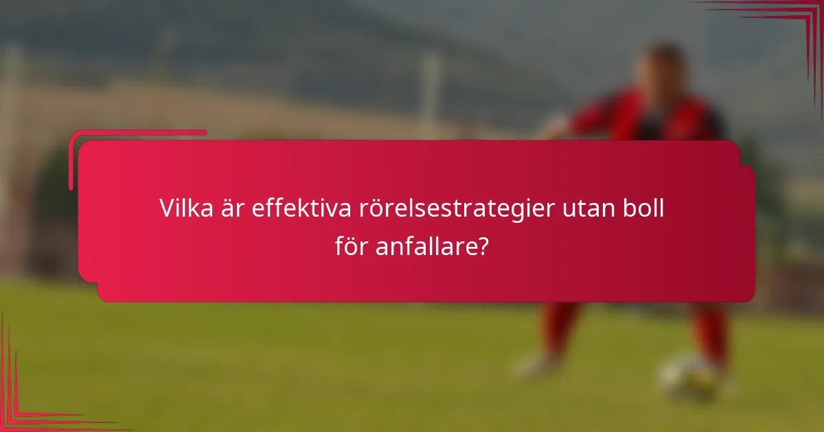 Vilka är effektiva rörelsestrategier utan boll för anfallare?