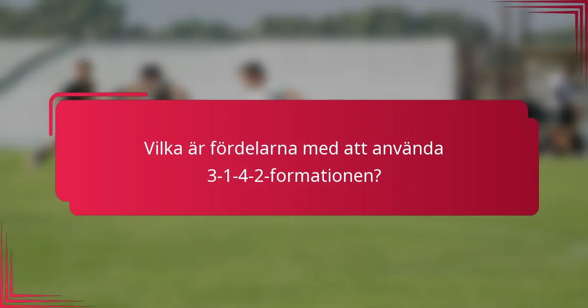 Vilka är fördelarna med att använda 3-1-4-2-formationen?