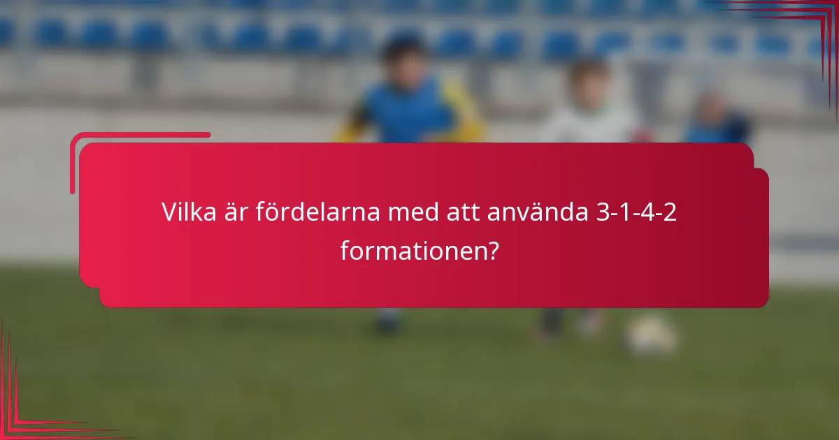 Vilka är fördelarna med att använda 3-1-4-2 formationen?