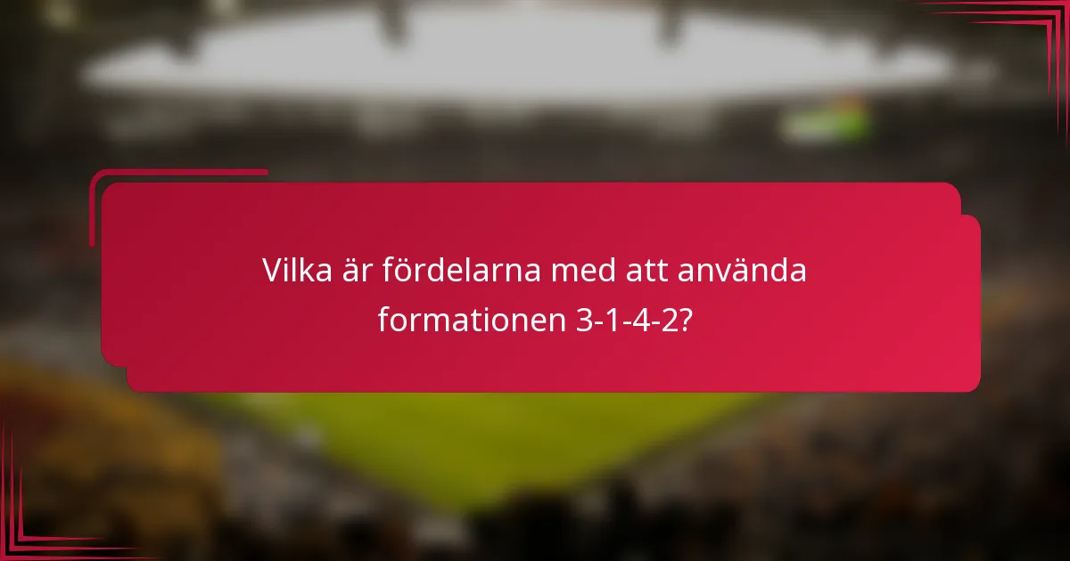 Vilka är fördelarna med att använda formationen 3-1-4-2?