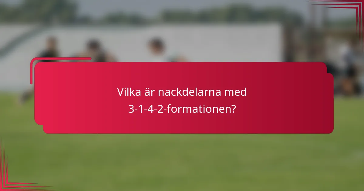 Vilka är nackdelarna med 3-1-4-2-formationen?