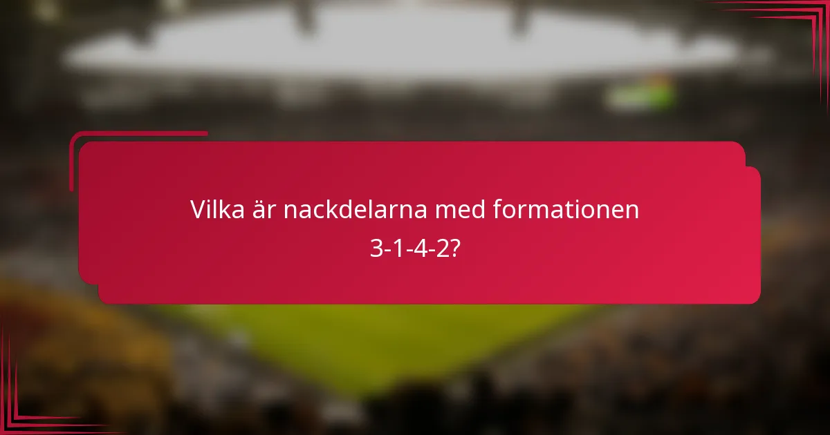 Vilka är nackdelarna med formationen 3-1-4-2?