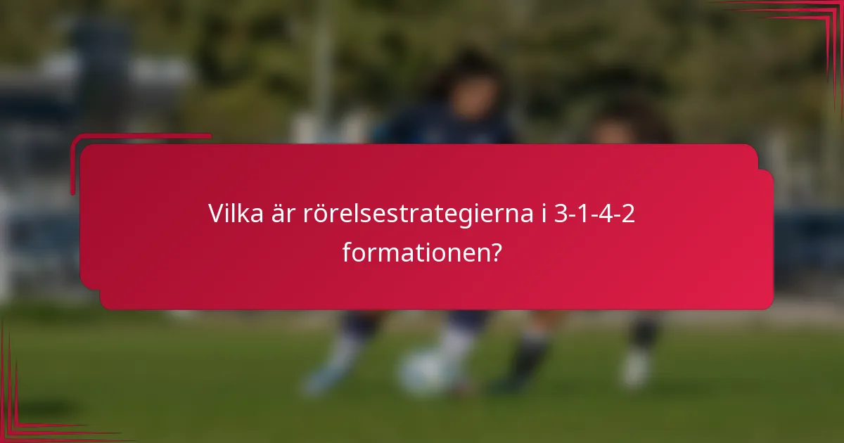 Vilka är rörelsestrategierna i 3-1-4-2 formationen?