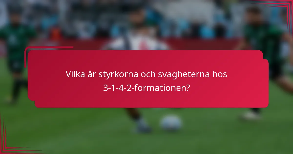 Vilka är styrkorna och svagheterna hos 3-1-4-2-formationen?