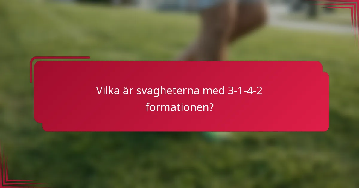 Vilka är svagheterna med 3-1-4-2 formationen?