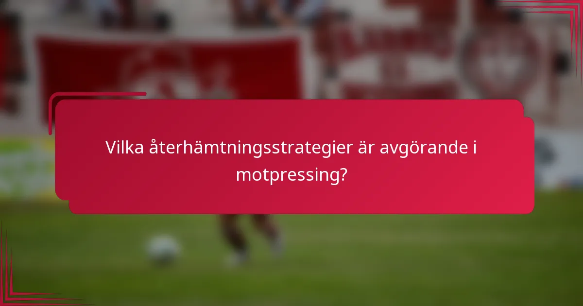 Vilka återhämtningsstrategier är avgörande i motpressing?